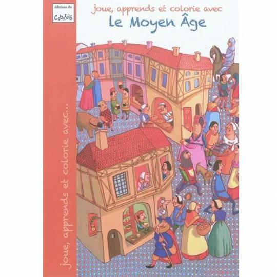 Joue, apprend et colorie ... avec le Moyen Âge Éditions du Cabardès - 1